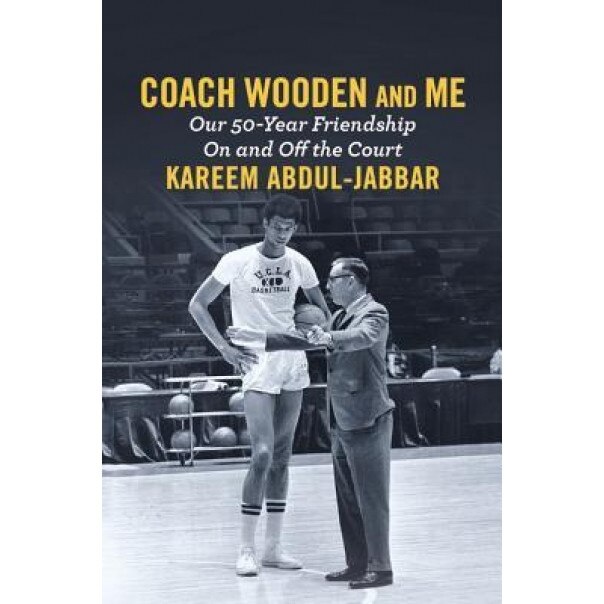 Coach Wooden and Me: Our 50-Year Friendship on and Off the Court, Kareem Abdul-Jabbar (Author)
