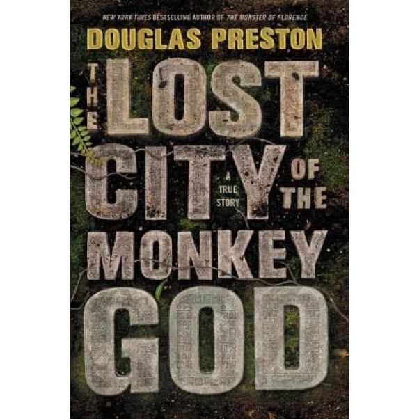 The Lost City of the Monkey God: A True Story, Douglas Preston (Author)