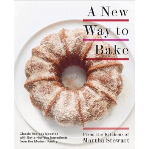A New Way to Bake: Classic Recipes Updated with Better-For-You Ingredients from the Modern Pantry, Editors of Martha Stewart Living (Author)