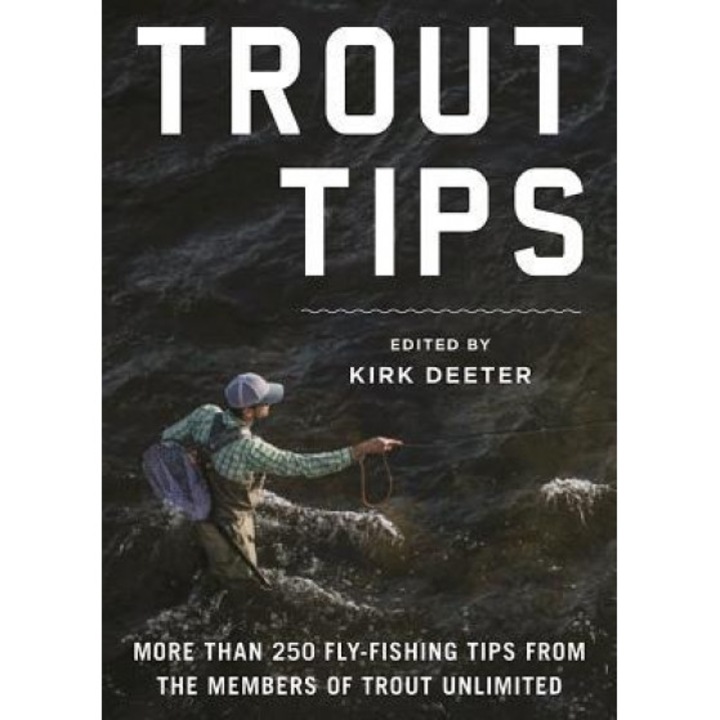 The Trout Unlimited Book of Fly Fishing Tips, Kirk Deeter (Editor)