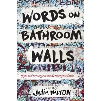 Words on Bathroom Walls, Julia Walton (Author) Words on Bathroom Walls, Julia Walton (Author)