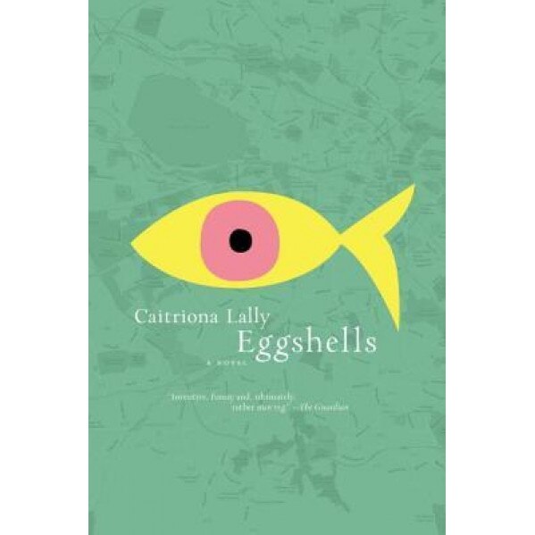 Eggshells, Caitriona Lally (Author)