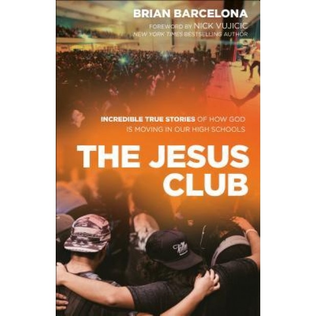 The Jesus Club: Incredible True Stories of How God Is Moving in Our High Schools, Brian Barcelona (Author)