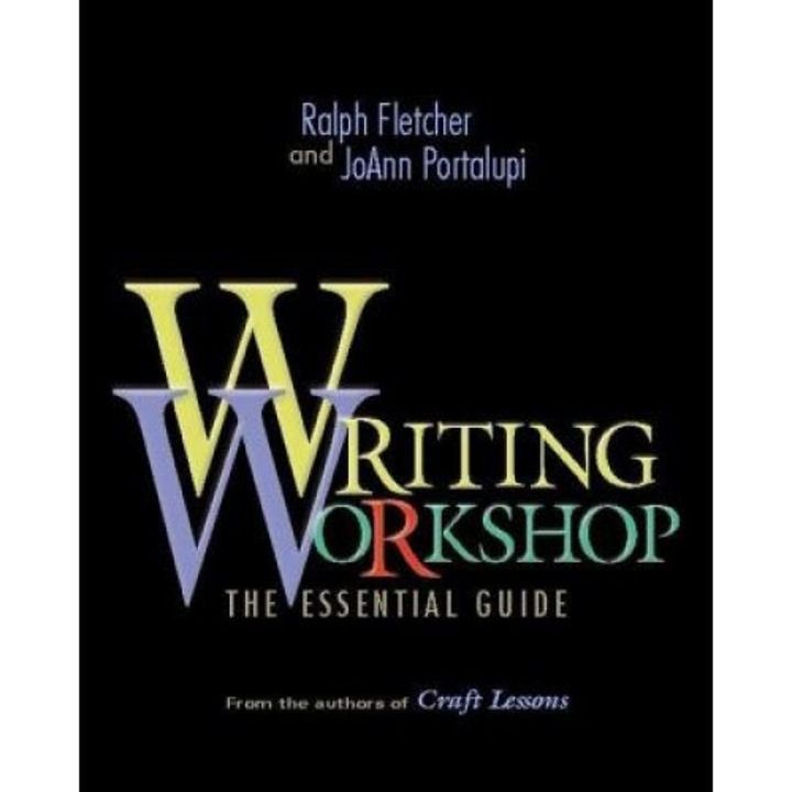 Writing Workshop: The Essential Guidefrom the Authors of Craft Lessons, Joann Portalupi, Ralph Fletcher