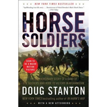 Horse Soldiers: The Extraordinary Story of a Band of US Soldiers Who Rode to Victory in Afghanistan, Doug Stanton Horse Soldiers: The Extraordinary Story of a Band of US Soldiers Who Rode to Victory in Afghanistan, Doug Stanton