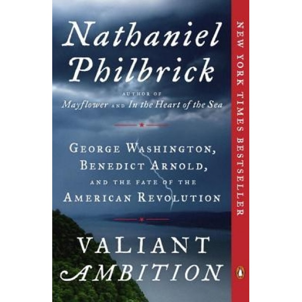 Valiant Ambition: George Washington, Benedict Arnold, and the Fate of the American Revolution, Nathaniel Philbrick (Author)