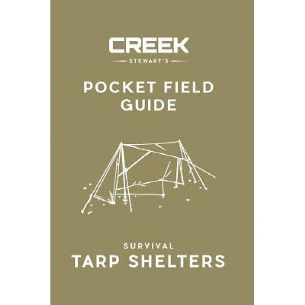 Pocket Field Guide: Survival Tarp Shelters, Creek Stewart (Author)