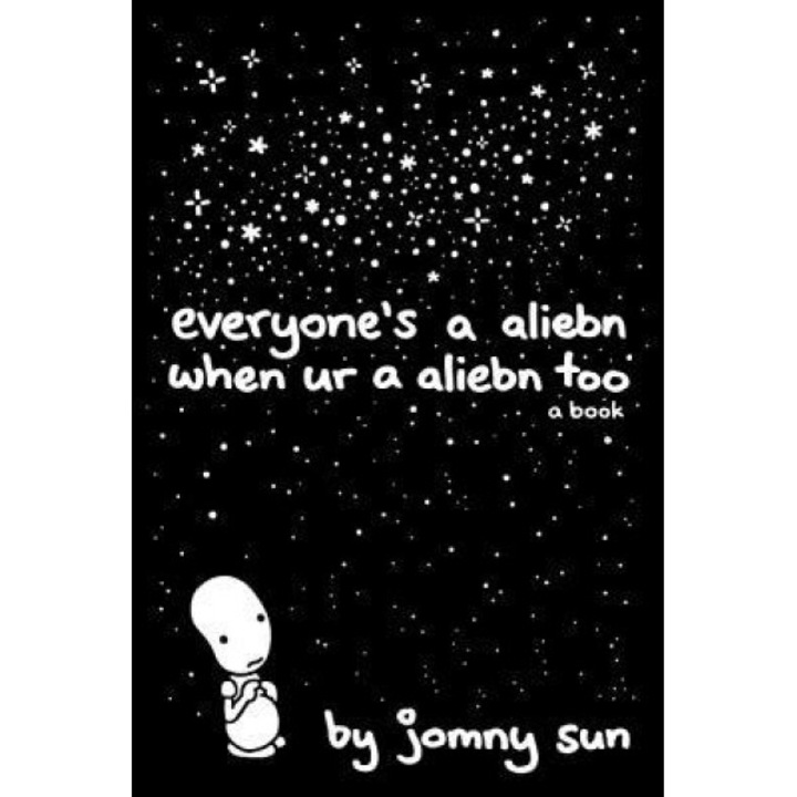 Everyone's a Aliebn When Ur a Aliebn Too: A Book, Jomny Sun (Author)