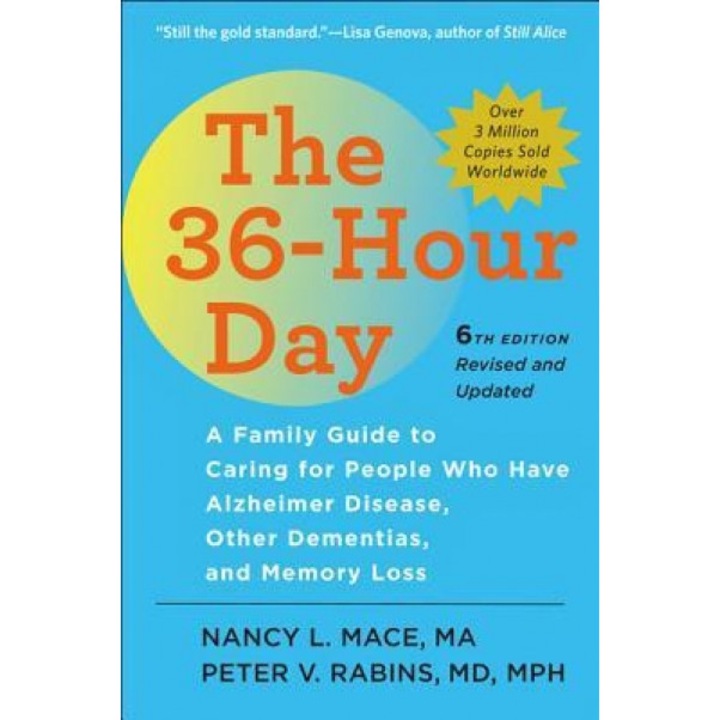 The 36-Hour Day: A Family Guide to Caring for People Who Have Alzheimer Disease, Other Dementias, and Memory Loss, Nancy L. Mace (Author)