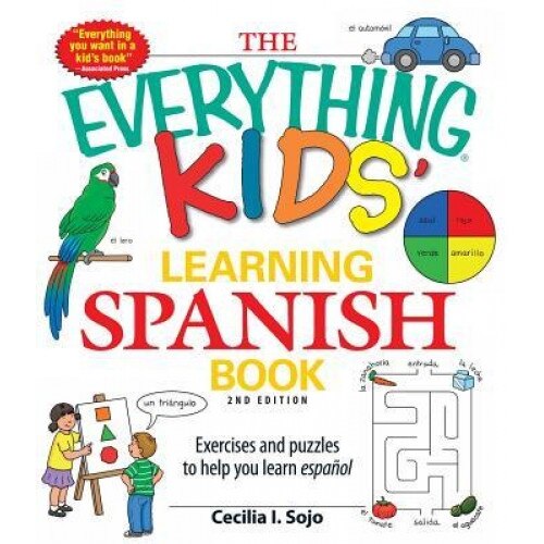 The Everything Kids' Learning Spanish Book: Exercises and Puzzles to Help You Learn Espanol, Cecila Sojo
