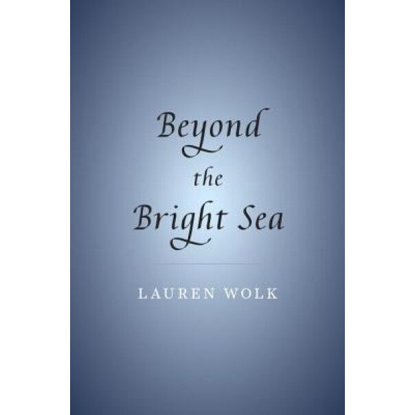 Beyond the Bright Sea, Lauren Wolk (Author)