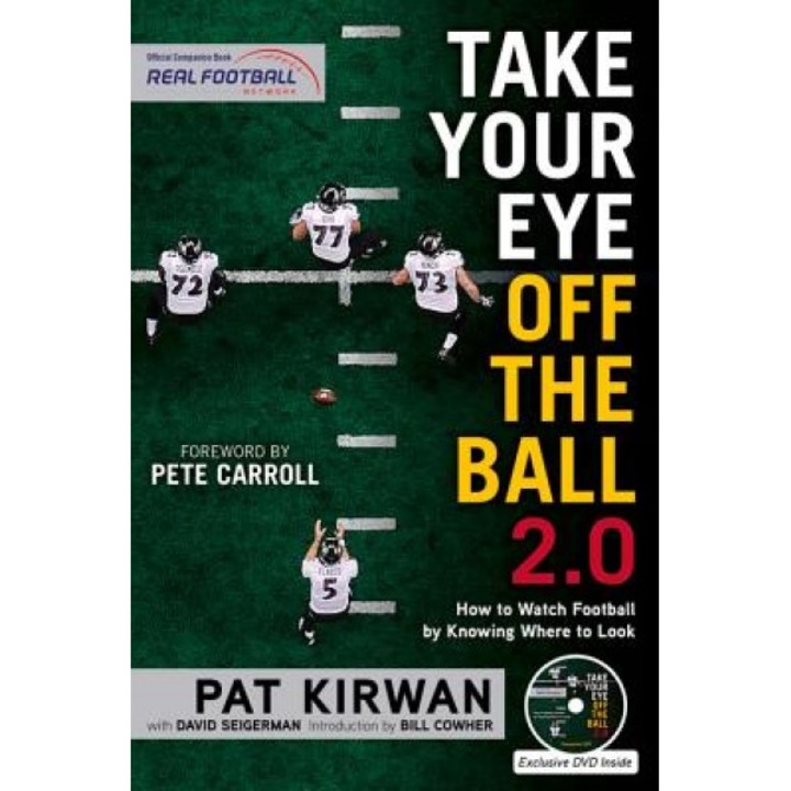 Take Your Eye Off the Ball 2.0: How to Watch Football by Knowing Where to Look, Pat Kirwan (Author)