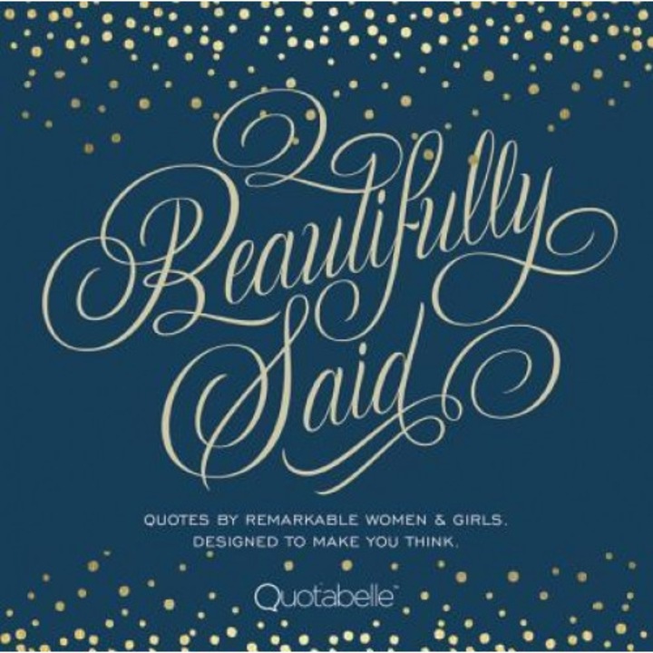 Beautifully Said: Quotes by Remarkable Women and Girls, Designed to Make You Think, Quotabelle (Author)