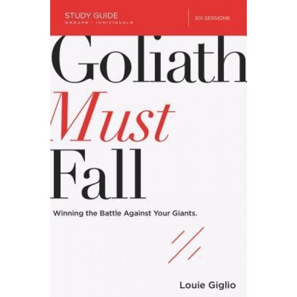 Goliath Must Fall Study Guide: Winning the Battle Against Your Giants, Louie Giglio (Author)
