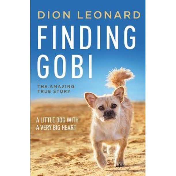 Finding Gobi: A Little Dog with a Very Big Heart, Dion Leonard (Author)
