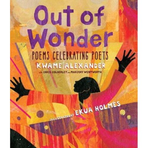 Out of Wonder: Poems Celebrating Poets, Kwame Alexander (Author)