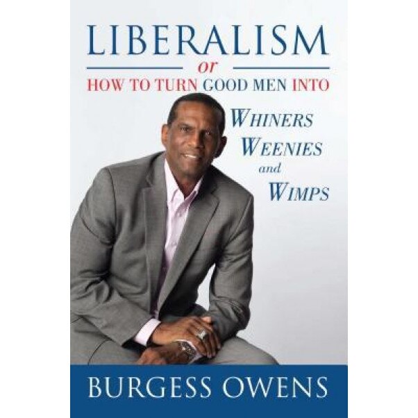 Liberalism or How to Turn Good Men Into Whiners, Weenies and Wimps, Burgess Owens (Author)