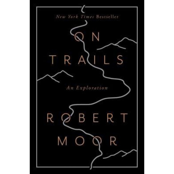 On Trails: An Exploration, Robert Moor (Author)