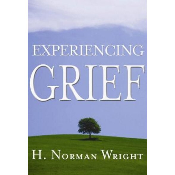 Experiencing Grief, H. Norman Wright