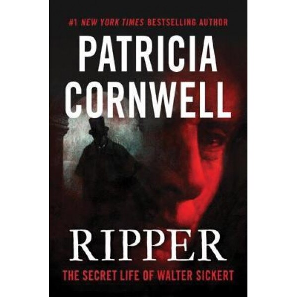 Ripper: The Secret Life of Walter Sickert, Patricia Cornwell (Author)