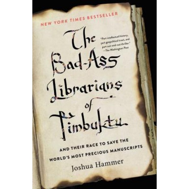 The Bad-Ass Librarians of Timbuktu and Their Race to Save the World's Most Precious Manuscripts, Joshua Hammer (Author)