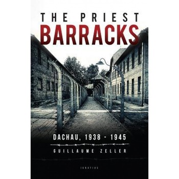 The Priest Barracks: Dachau 1938 - 1945, Guillaume Zeller (Author) The Priest Barracks: Dachau 1938 - 1945, Guillaume Zeller (Author)