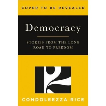 Democracy: Stories from the Long Road to Freedom, Condoleezza Rice (Author) Democracy: Stories from the Long Road to Freedom, Condoleezza Rice (Author)
