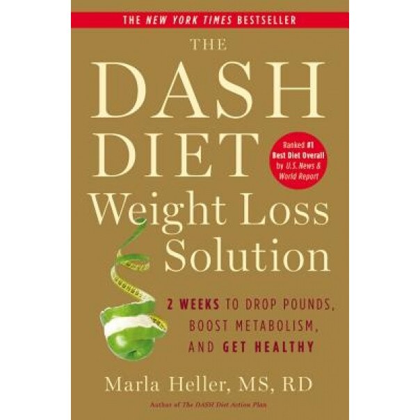The Dash Diet Weight Loss Solution: 2 Weeks to Drop Pounds, Boost Metabolism, and Get Healthy, Marla Heller (Author)