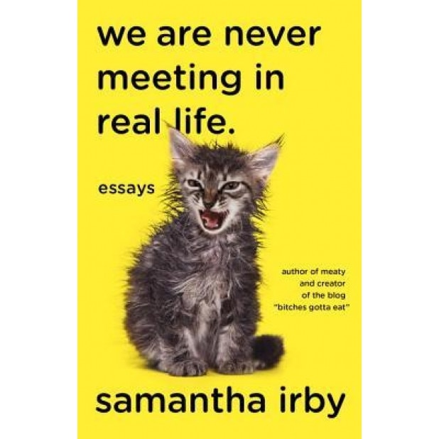 We Are Never Meeting in Real Life.: Essays, Samantha Irby (Author)