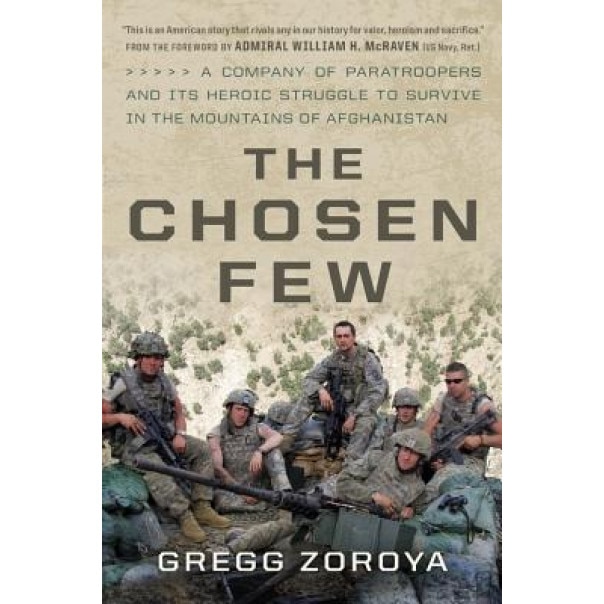 The Chosen Few: One US Army Company's Heroic Struggle to Survive in the Mountains of Afghanistan, Gregg Zoroya (Author)