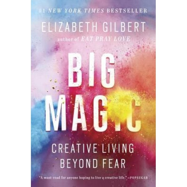 Big Magic: Creative Living Beyond Fear, Elizabeth Gilbert (Author)