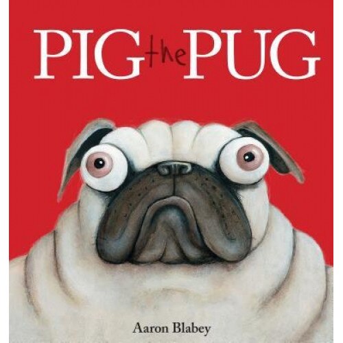 Pig the Pug, Aaron Blabey (Author)