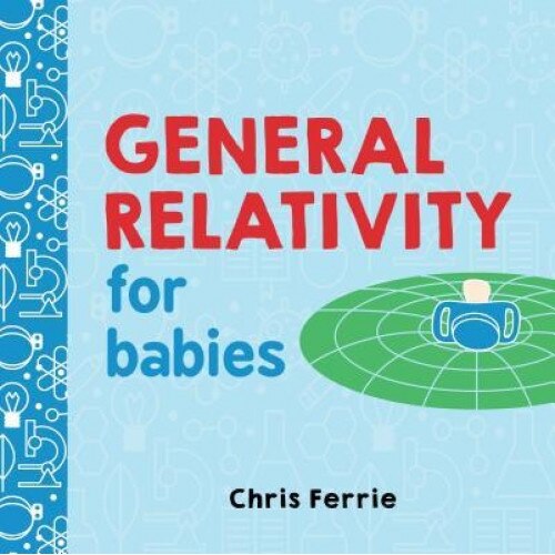 General Relativity for Babies, Chris Ferrie (Author)