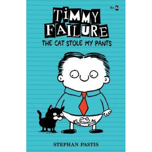 Timmy Failure: The Cat Stole My Pants, Stephan Pastis (Author)