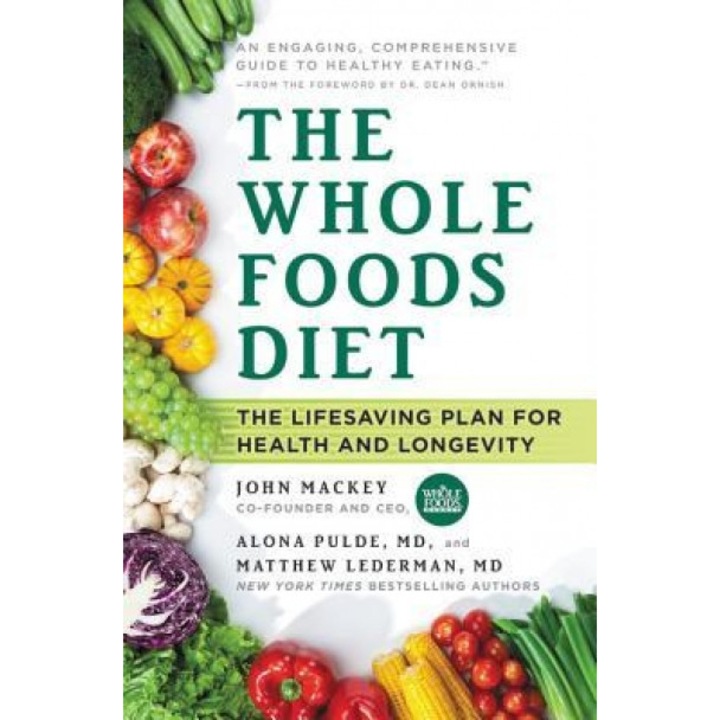 The Whole Foods Diet: The Lifesaving Plan for Health and Longevity, John Mackey (Author)