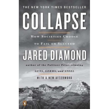 Collapse: How Societies Choose to Fail or Succeed, Jared Diamond Collapse: How Societies Choose to Fail or Succeed, Jared Diamond
