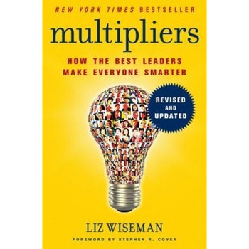 Multipliers, Revised and Updated: How the Best Leaders Make Everyone Smarter - Liz Wiseman (Author) Multipliers, Revised and Updated: How the Best Leaders Make Everyone Smarter - Liz Wiseman (Author)