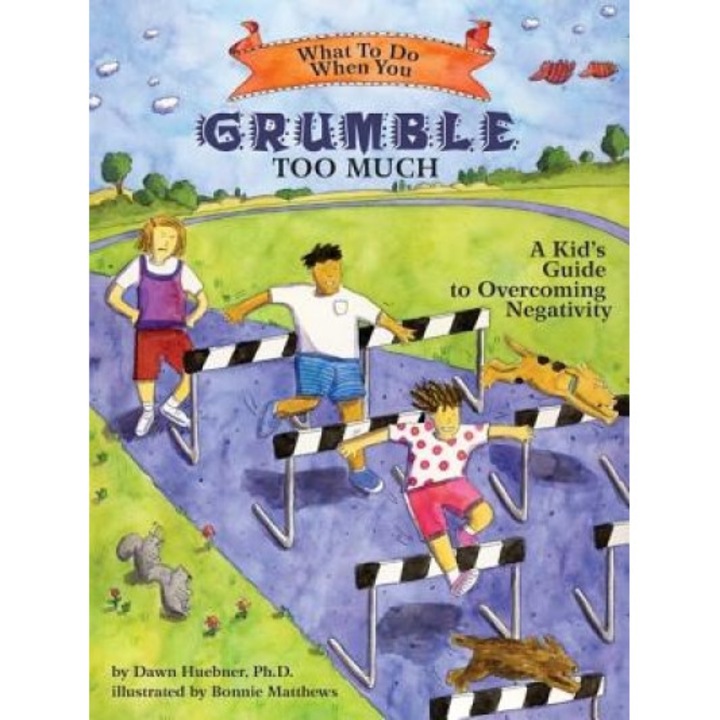 What to Do When You Grumble Too Much: A Kid's Guide to Overcoming Negativity, Dawn Huebner