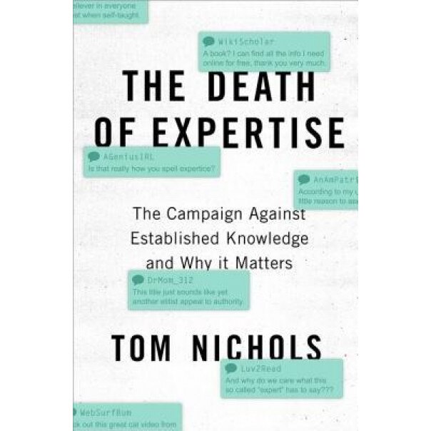 The Death of Expertise: The Campaign Against Established Knowledge and Why It Matters, Tom Nichols (Author)