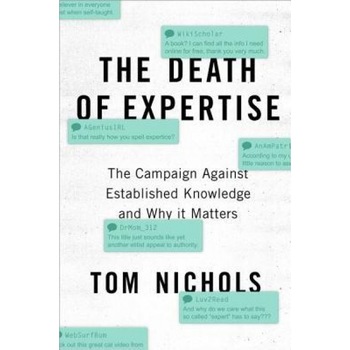 The Death of Expertise: The Campaign Against Established Knowledge and Why It Matters, Tom Nichols (Author) The Death of Expertise: The Campaign Against Established Knowledge and Why It Matters, Tom Nichols (Author)