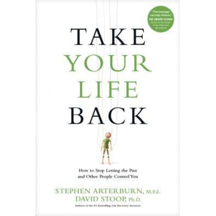 Take Your Life Back: How to Stop Letting the Past and Other People Control You, Stephen Arterburn (Author)