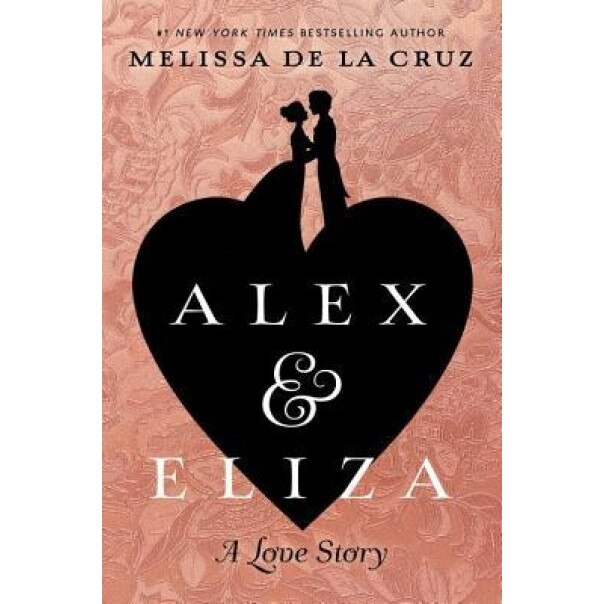 Alex and Eliza: A Love Story, Melissa de la Cruz (Author)
