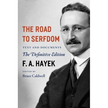 The Road to Serfdom: Text and Documents, Friedrich A. Von Hayek The Road to Serfdom: Text and Documents, Friedrich A. Von Hayek