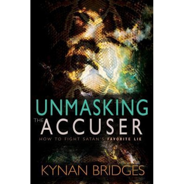 Unmasking the Accuser: How to Fight Satan's Favorite Lie, Kynan Bridges (Author)