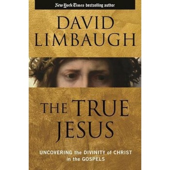 The True Jesus: Uncovering the Divinity of Christ in the Gospels, David Limbaugh (Author) The True Jesus: Uncovering the Divinity of Christ in the Gospels, David Limbaugh (Author)
