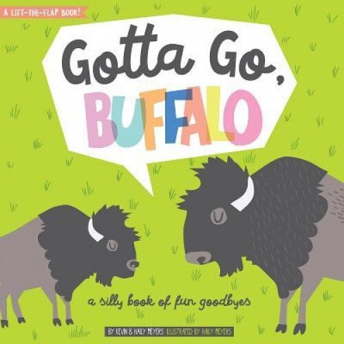 Gotta Go, Buffalo: A Silly Book of Fun Goodbyes, Haily Meyers (Author)