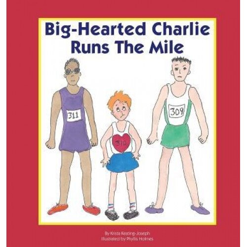 Big-Hearted Charlie Runs the Mile, Krista Keating-Joseph (Author)