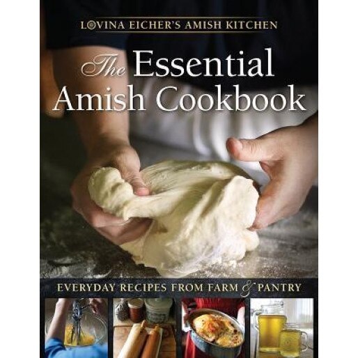 The Essential Amish Cookbook: Everyday Recipes from Farm and Pantry, Lovina Eicher (Author)