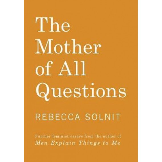 Silence Is Broken: Reports from the Feminist Revolutions, Rebecca Solnit (Author)