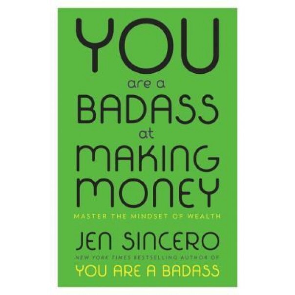 You Are a Badass at Making Money: Master the Mindset of Wealth, Jen Sincero (Author)